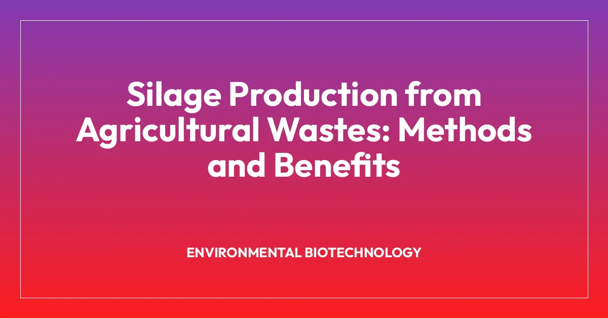 Silage Production from Agricultural Wastes: Methods and Benefits