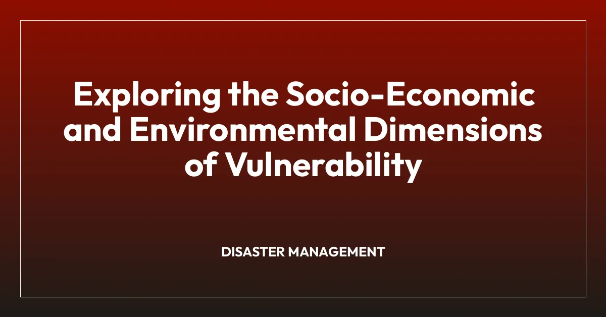 Exploring the Socio-Economic and Environmental Dimensions of Vulnerability