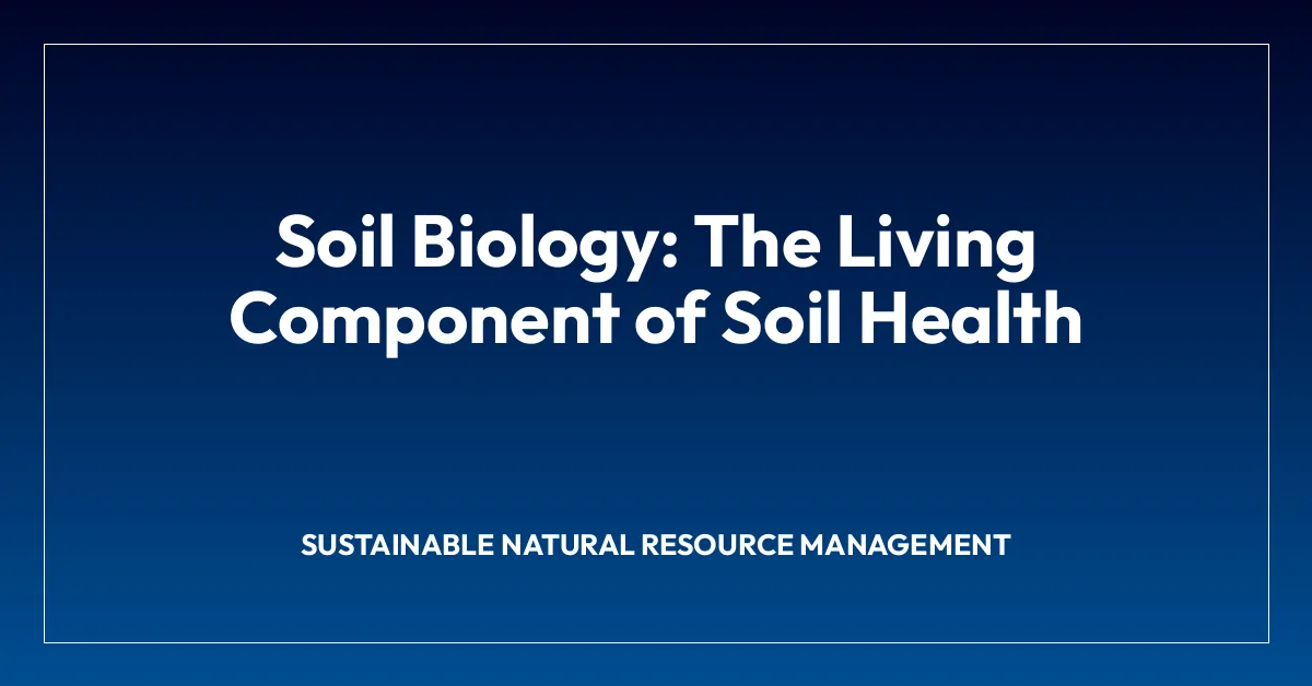Soil Biology: The Living Component of Soil Health