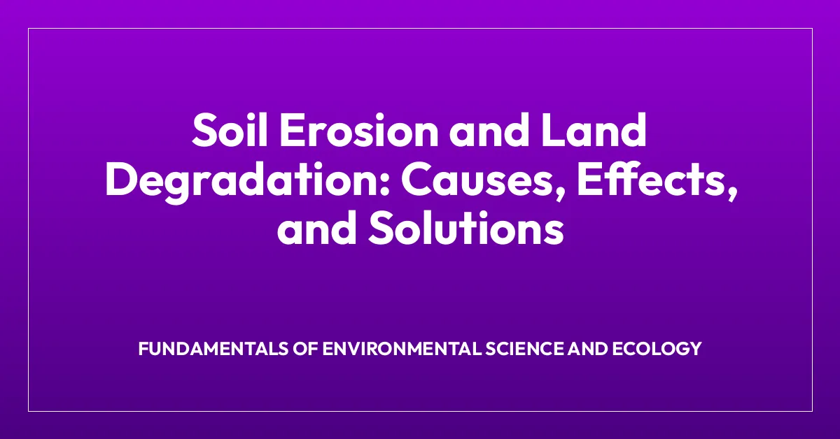 Soil Erosion and Land Degradation: Causes, Effects, and Solutions ...