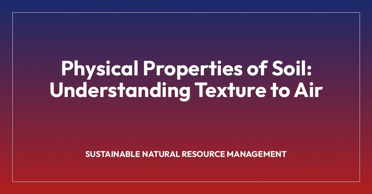 Physical Properties of Soil: Understanding Texture to Air