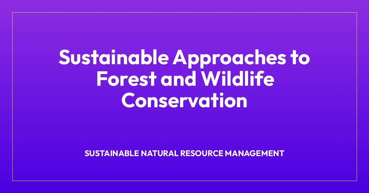 Sustainable Approaches to Forest and Wildlife Conservation