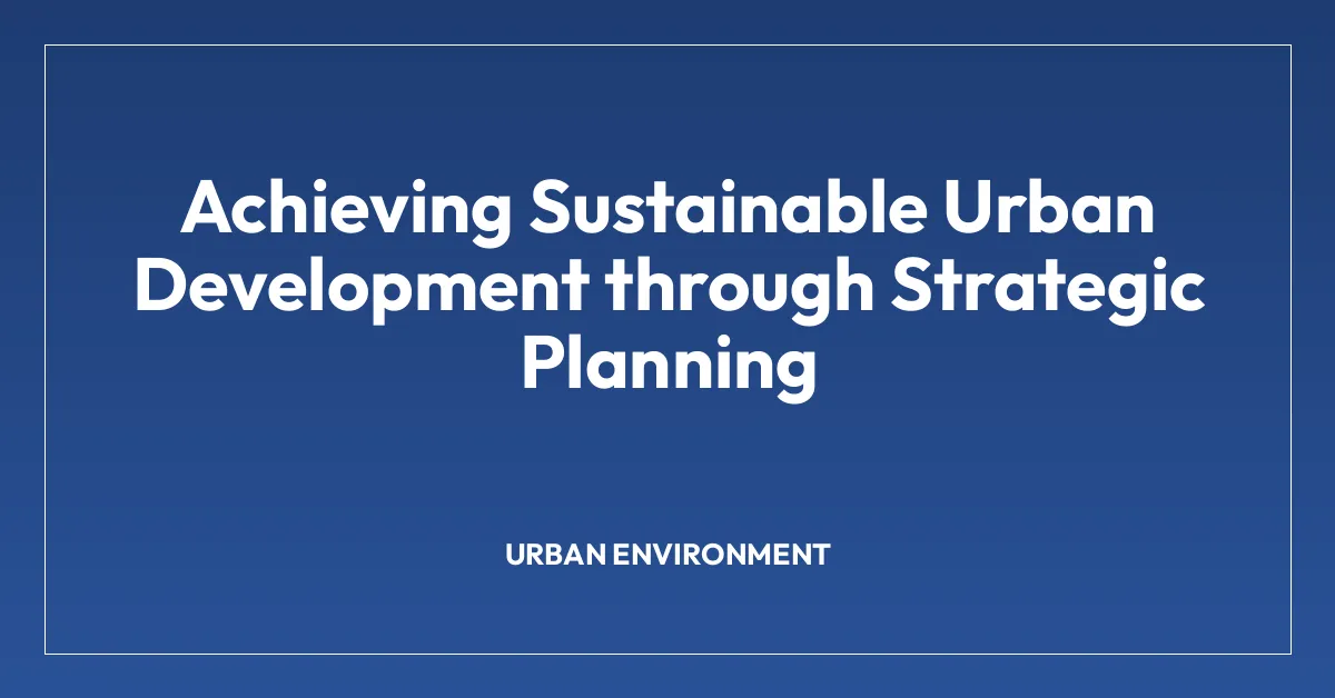 Achieving Sustainable Urban Development through Strategic Planning