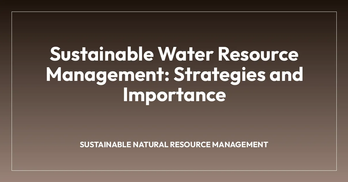 Sustainable Water Resource Management: Strategies and Importance
