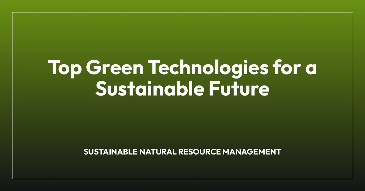 Top Green Technologies for a Sustainable Future
