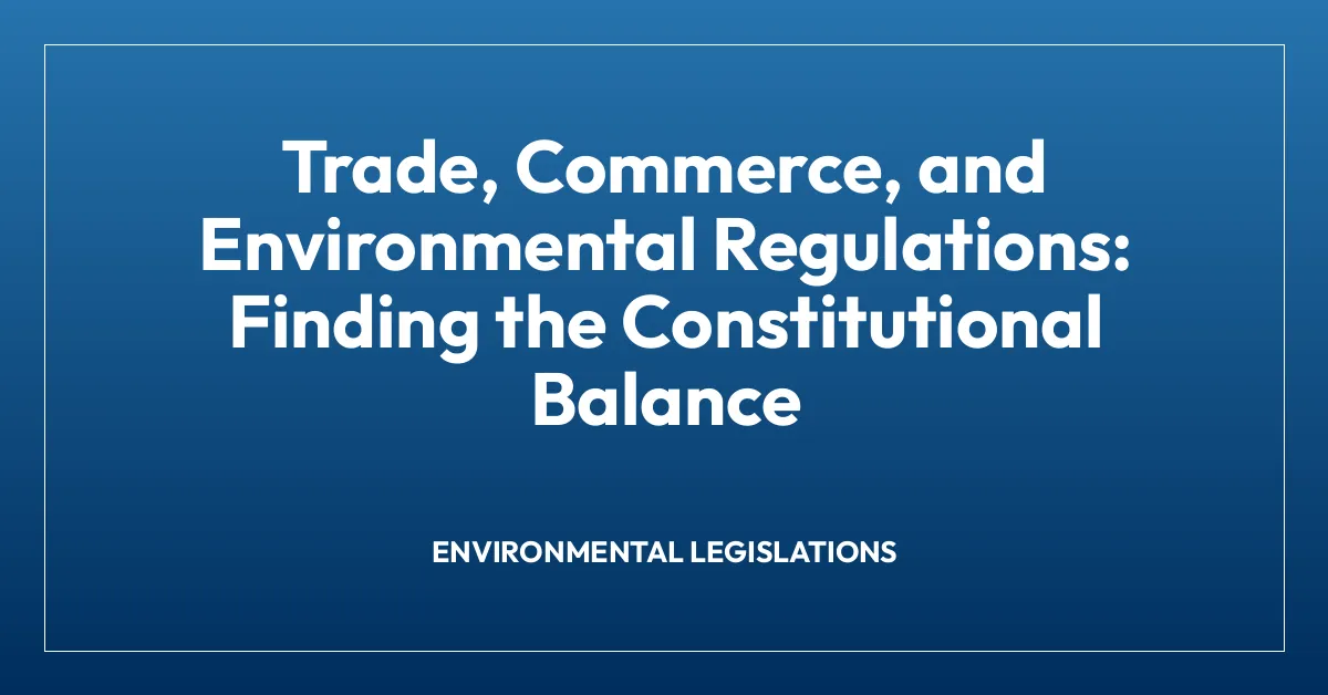 Trade, Commerce, and Environmental Regulations: Finding the Constitutional Balance