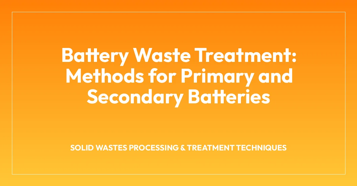 Battery Waste Treatment: Methods for Primary and Secondary Batteries