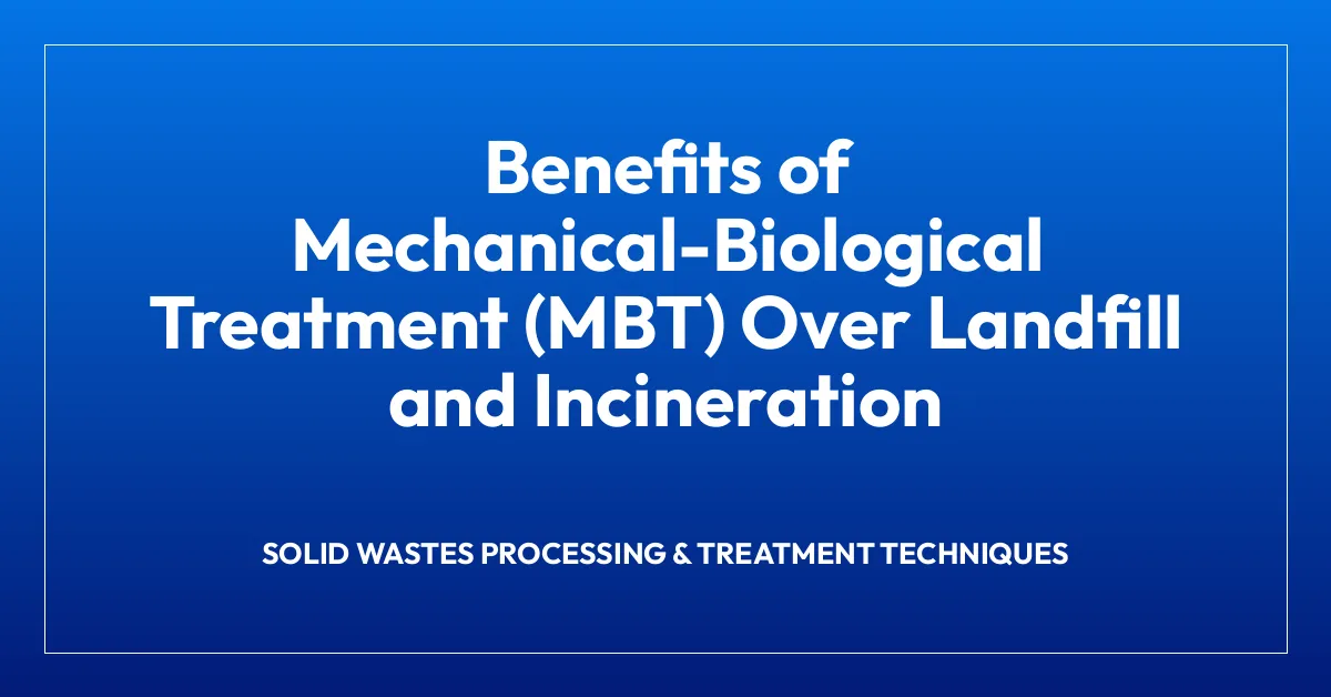 Benefits of Mechanical-Biological Treatment (MBT) Over Landfill and Incineration