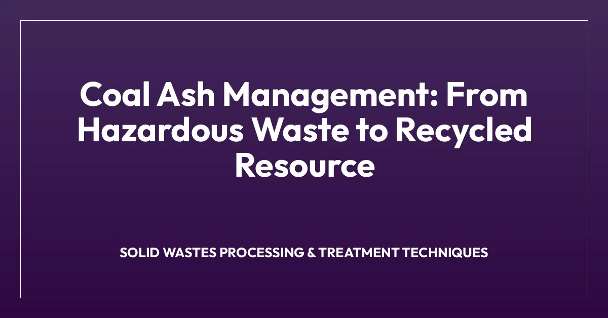 Coal Ash Management: From Hazardous Waste to Recycled Resource