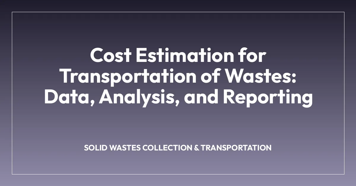 Cost Estimation for Transportation of Wastes: Data, Analysis, and Reporting