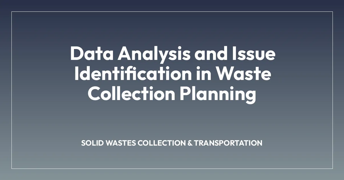 Data Analysis and Issue Identification in Waste Collection Planning