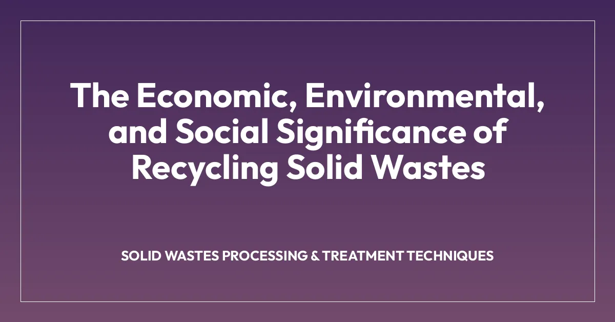 The Economic, Environmental, and Social Significance of Recycling Solid Wastes
