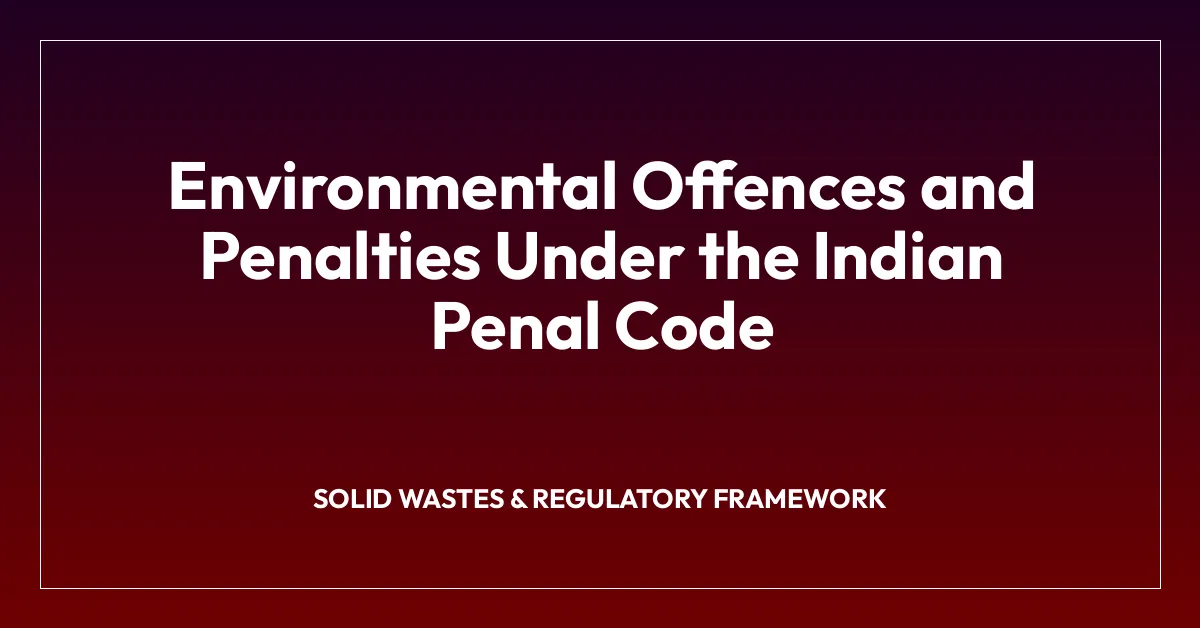 Environmental Offences and Penalties Under the Indian Penal Code