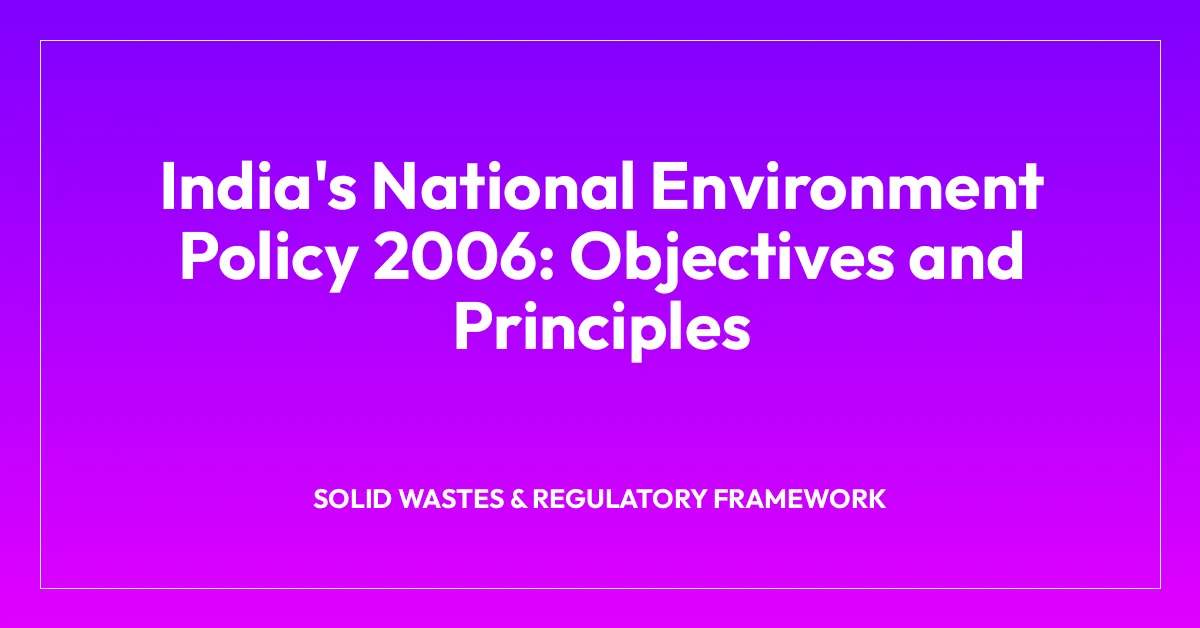 India’s National Environment Policy 2006: Objectives and Principles