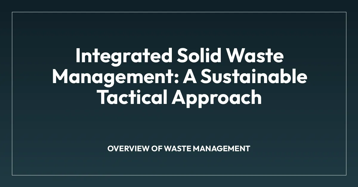 Integrated Solid Waste Management: A Sustainable Tactical Approach