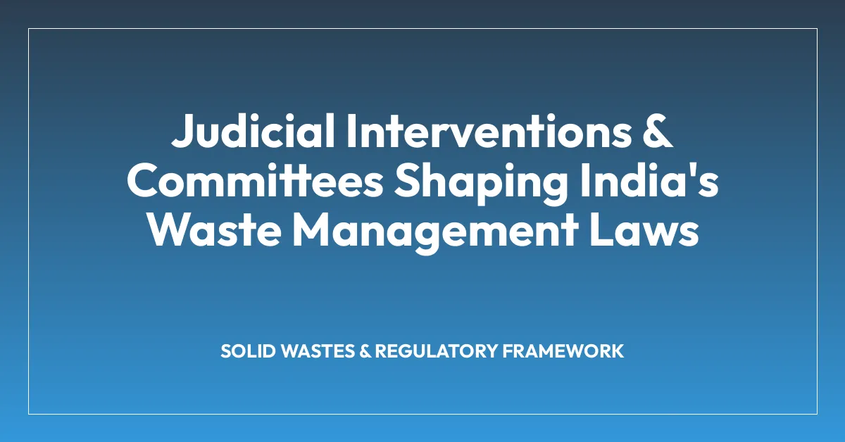 Judicial Interventions & Committees Shaping India’s Waste Management Laws