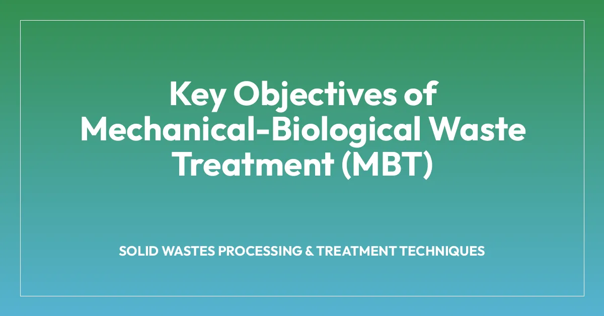 Key Objectives of Mechanical-Biological Waste Treatment (MBT)