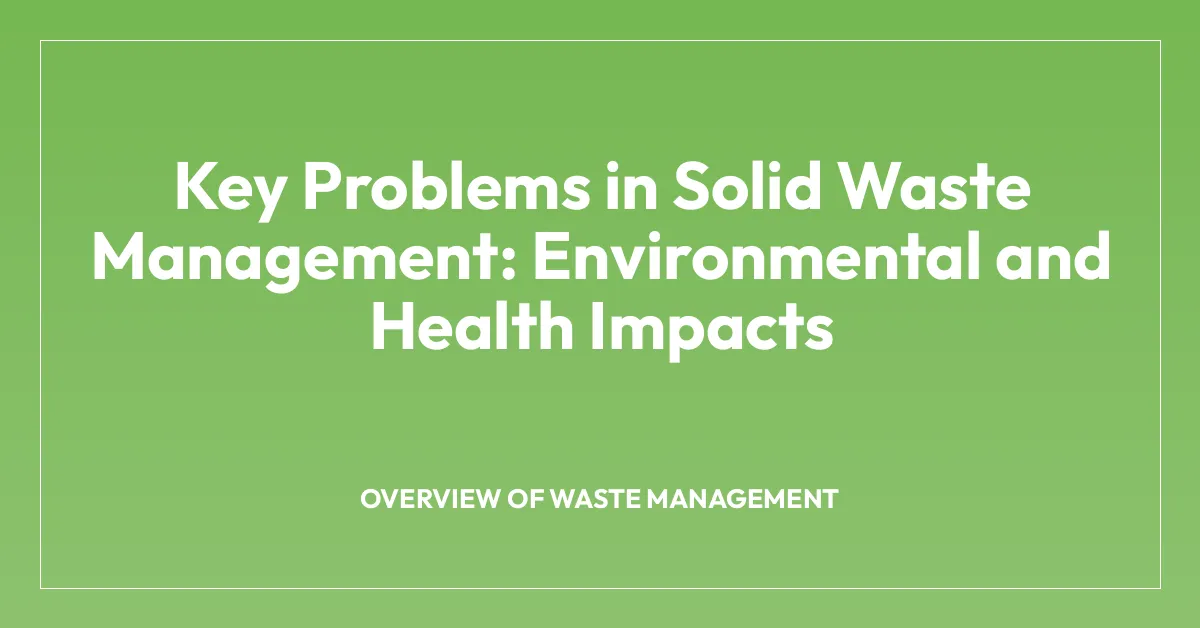 Key Problems in Solid Waste Management: Environmental and Health Impacts