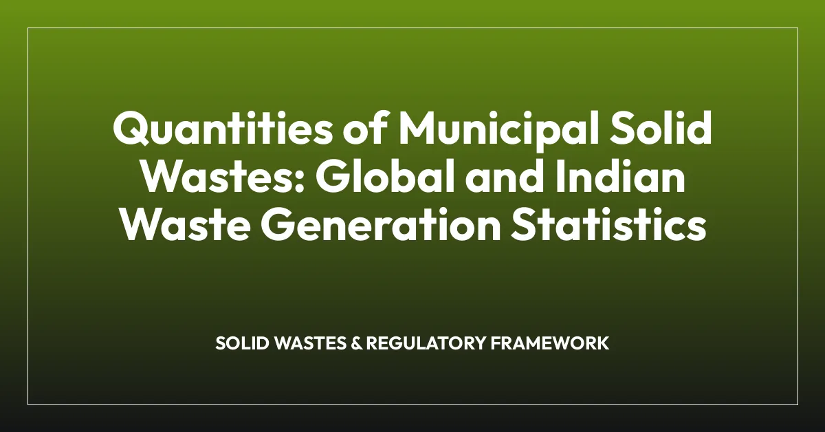 Quantities of Municipal Solid Wastes: Global and Indian Waste Generation Statistics