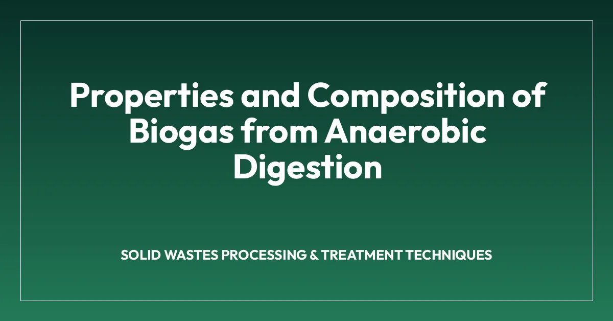 Properties and Composition of Biogas from Anaerobic Digestion