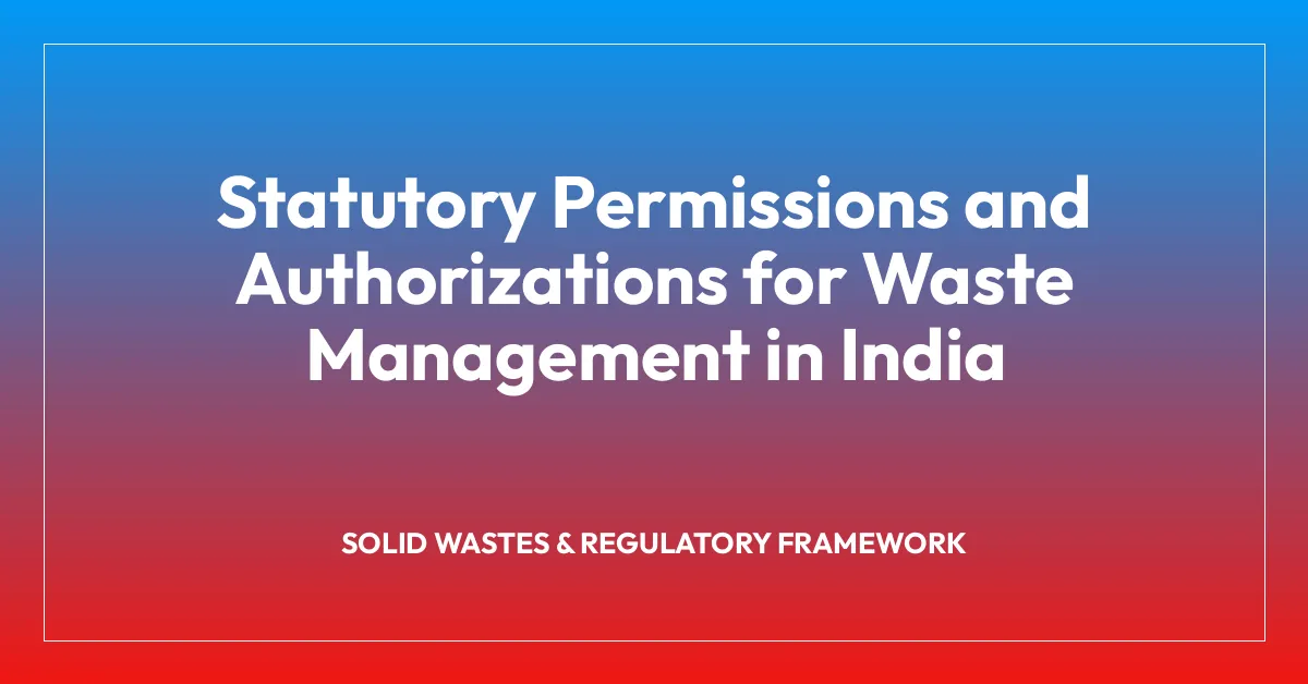 Statutory Permissions and Authorizations for Waste Management in India