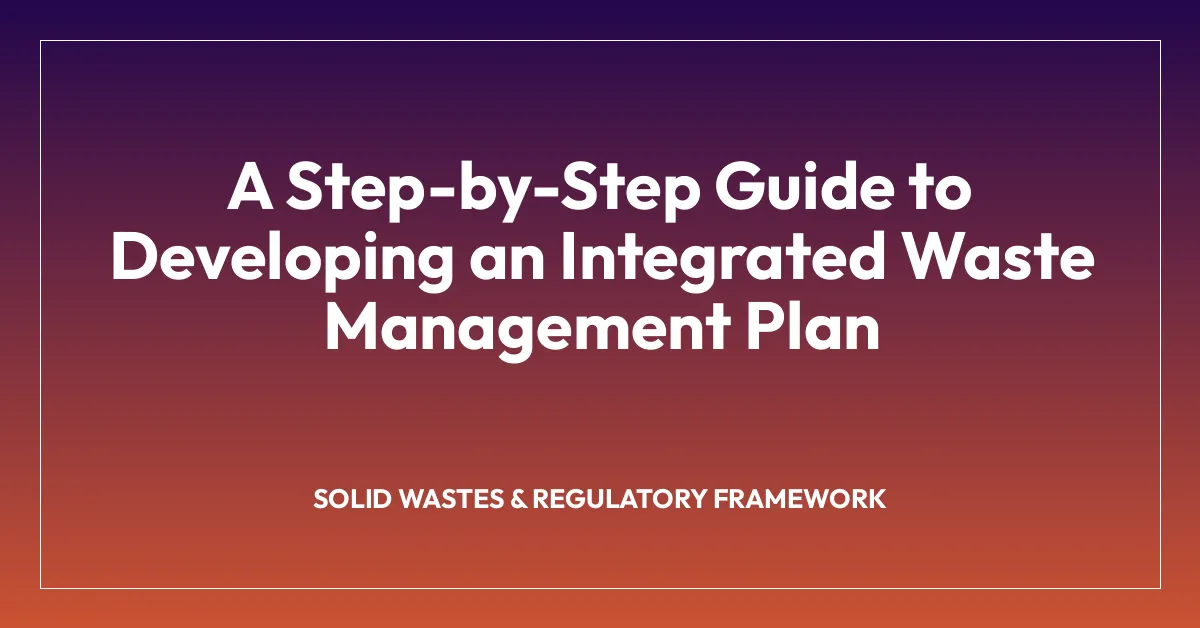 A Step-by-Step Guide to Developing an Integrated Waste Management Plan