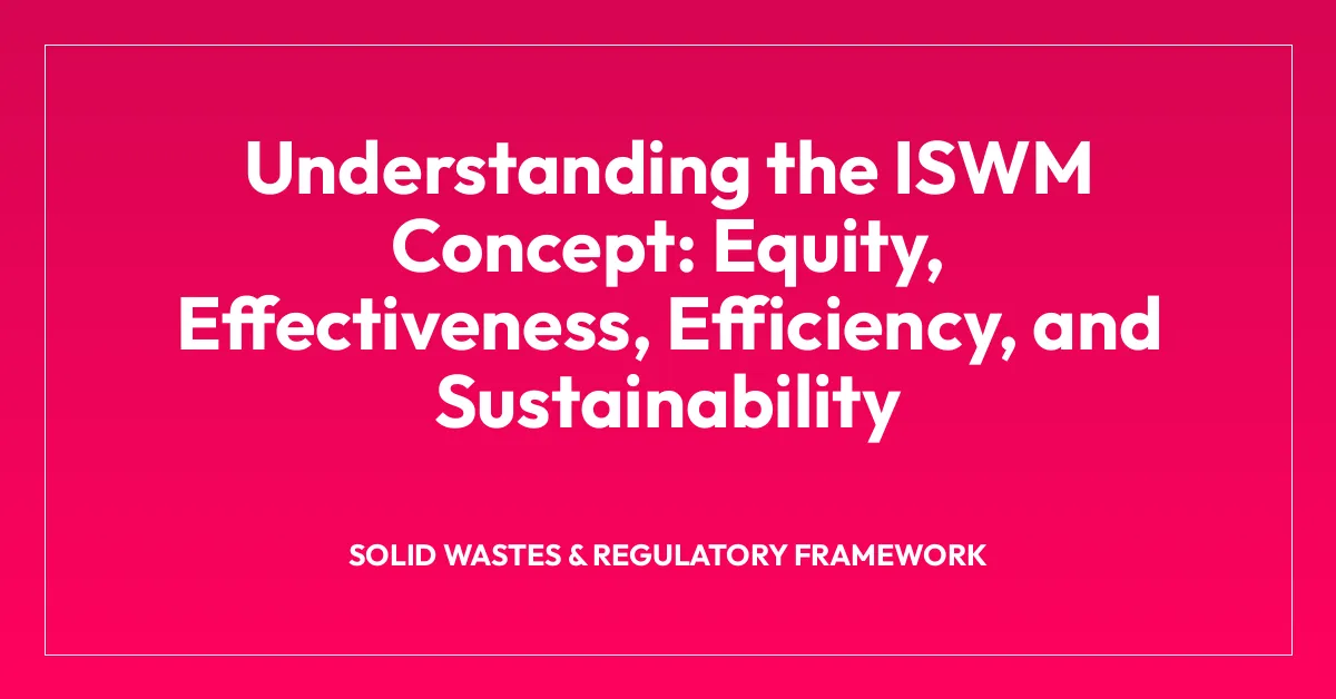 Understanding the ISWM Concept: Equity, Effectiveness, Efficiency, and Sustainability