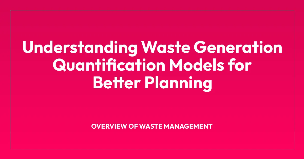 Understanding Waste Generation Quantification Models for Better Planning
