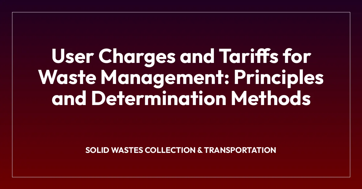 User Charges and Tariffs for Waste Management: Principles and Determination Methods