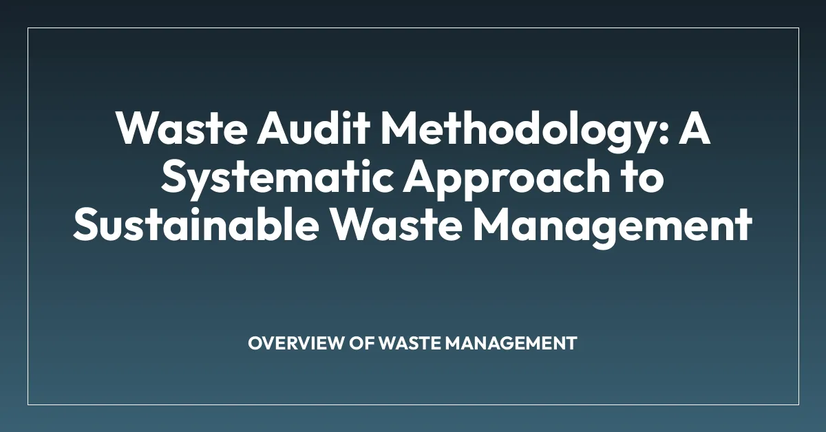 Waste Audit Methodology: A Systematic Approach to Sustainable Waste Management
