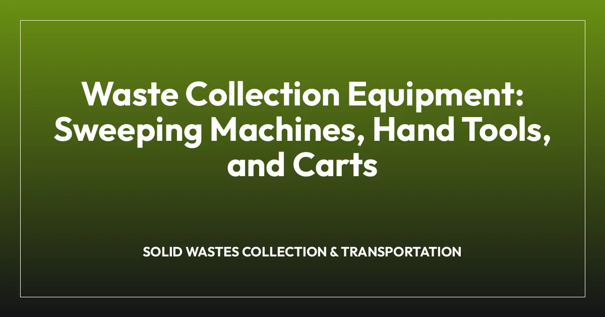 Waste Collection Equipment: Sweeping Machines, Hand Tools, and Carts