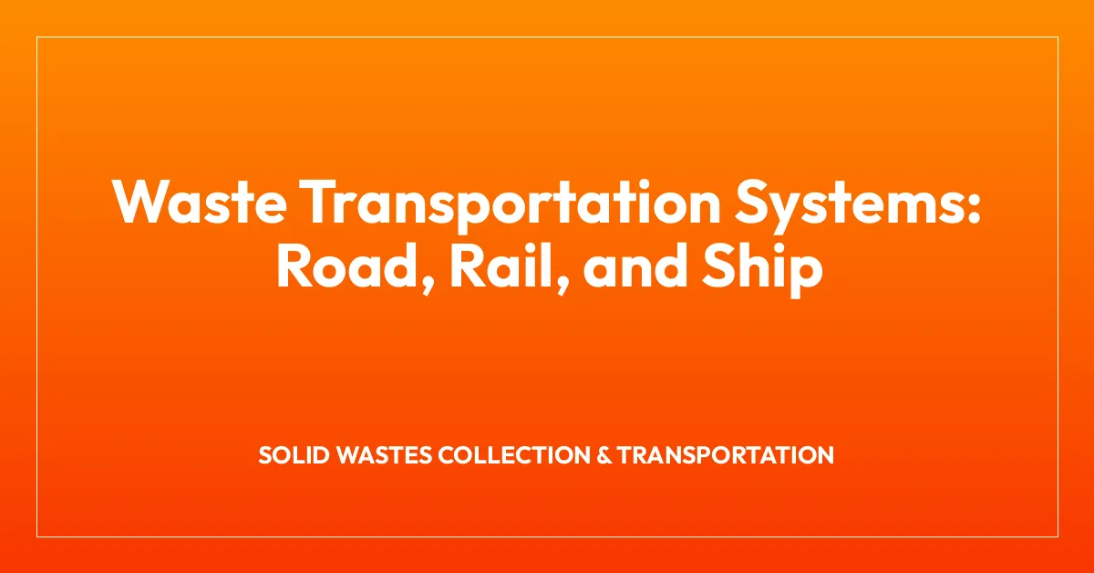Waste Transportation Systems: Road, Rail, and Ship